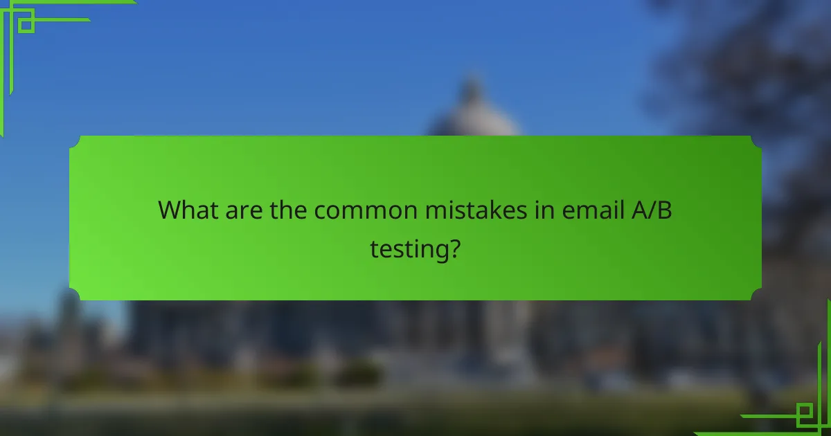 What are the common mistakes in email A/B testing?