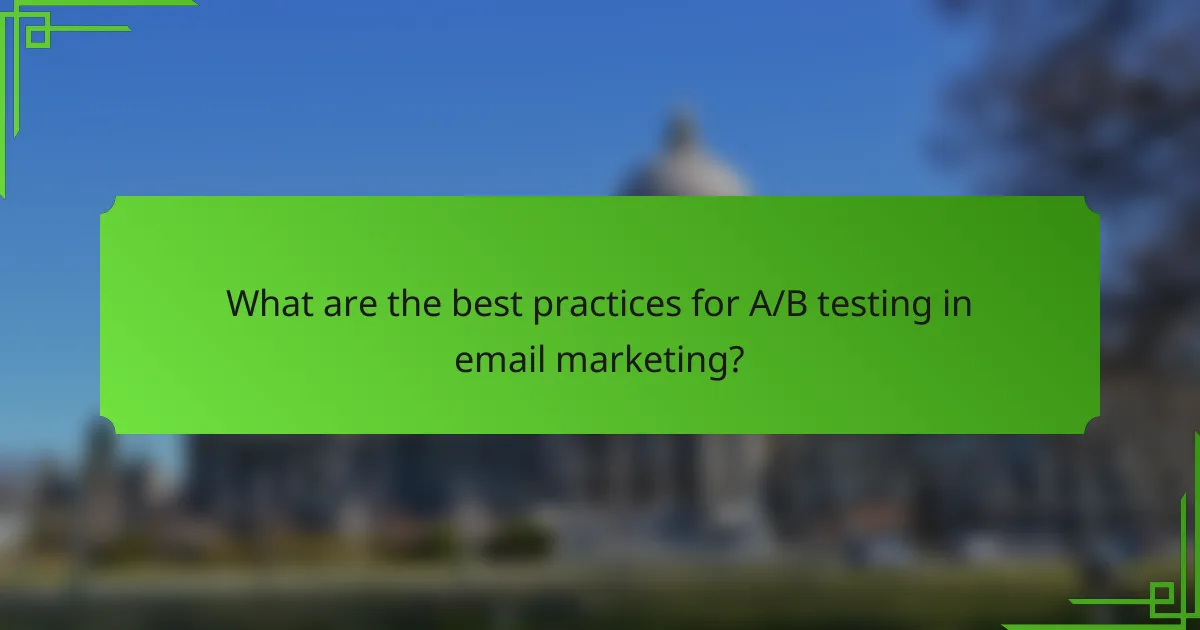 What are the best practices for A/B testing in email marketing?