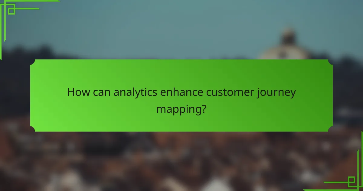 How can analytics enhance customer journey mapping?