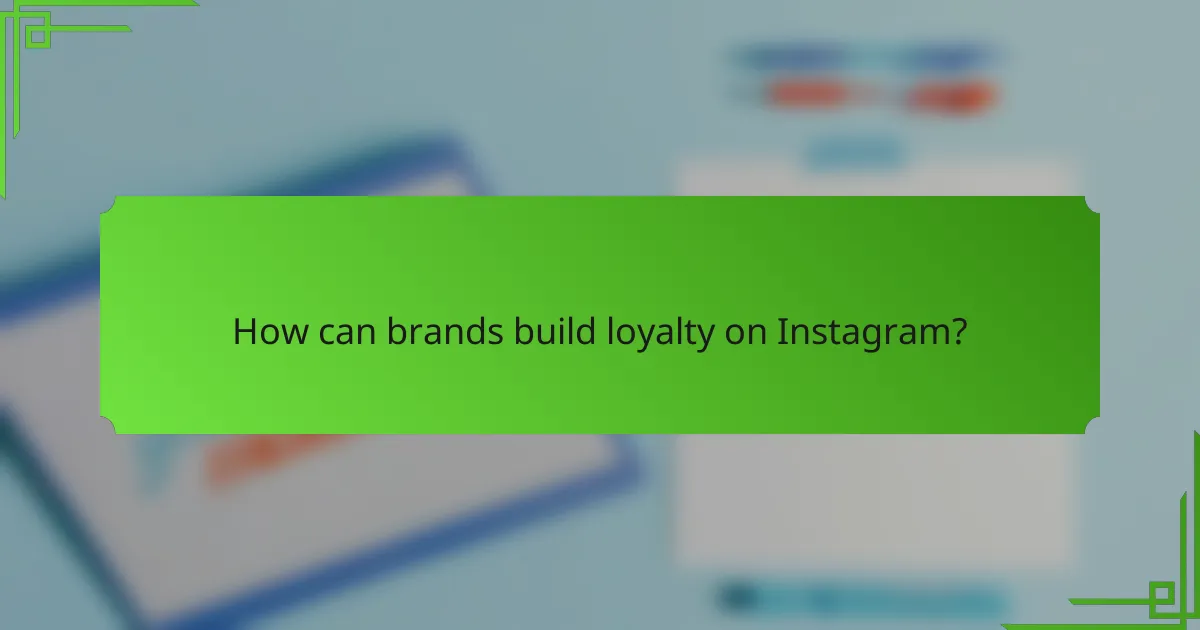 How can brands build loyalty on Instagram?