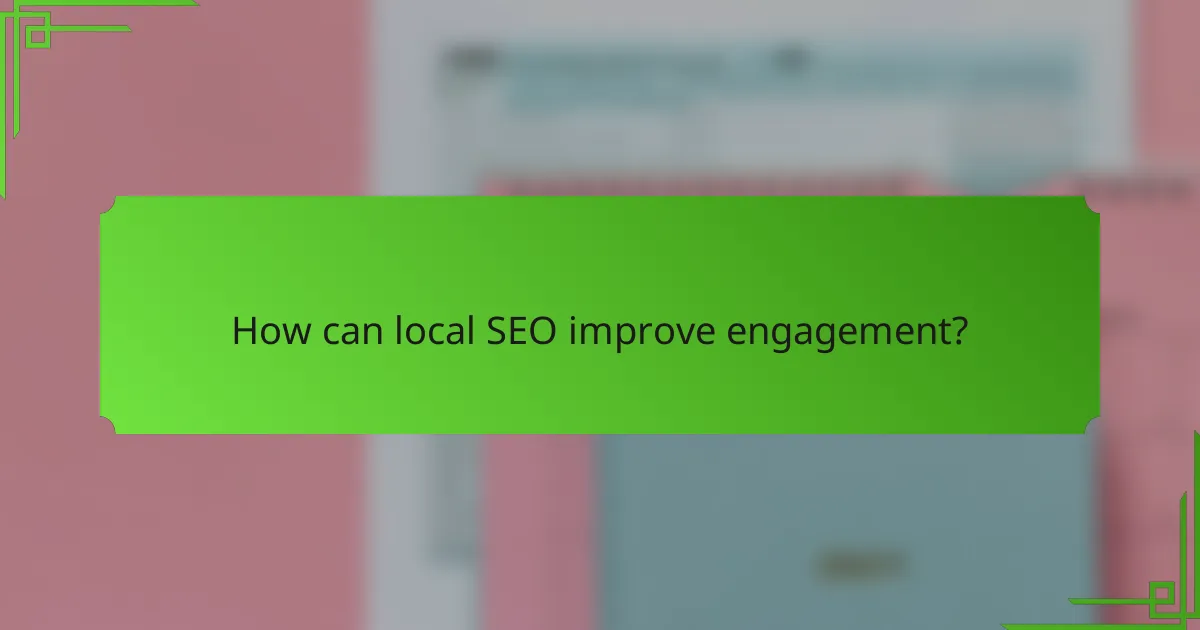 How can local SEO improve engagement?