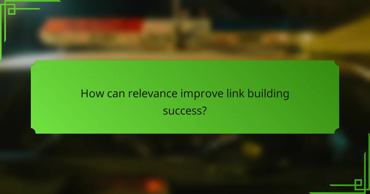 How can relevance improve link building success?