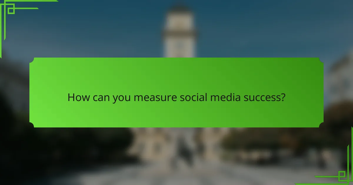 How can you measure social media success?