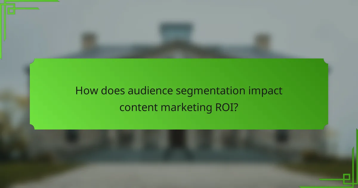 How does audience segmentation impact content marketing ROI?