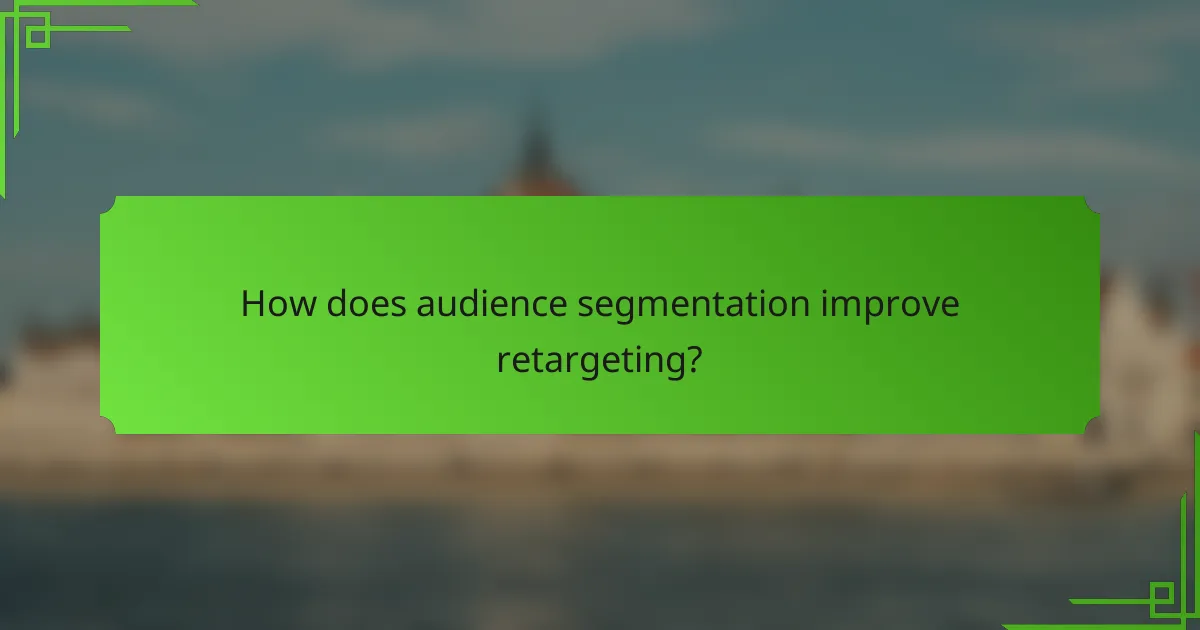 How does audience segmentation improve retargeting?