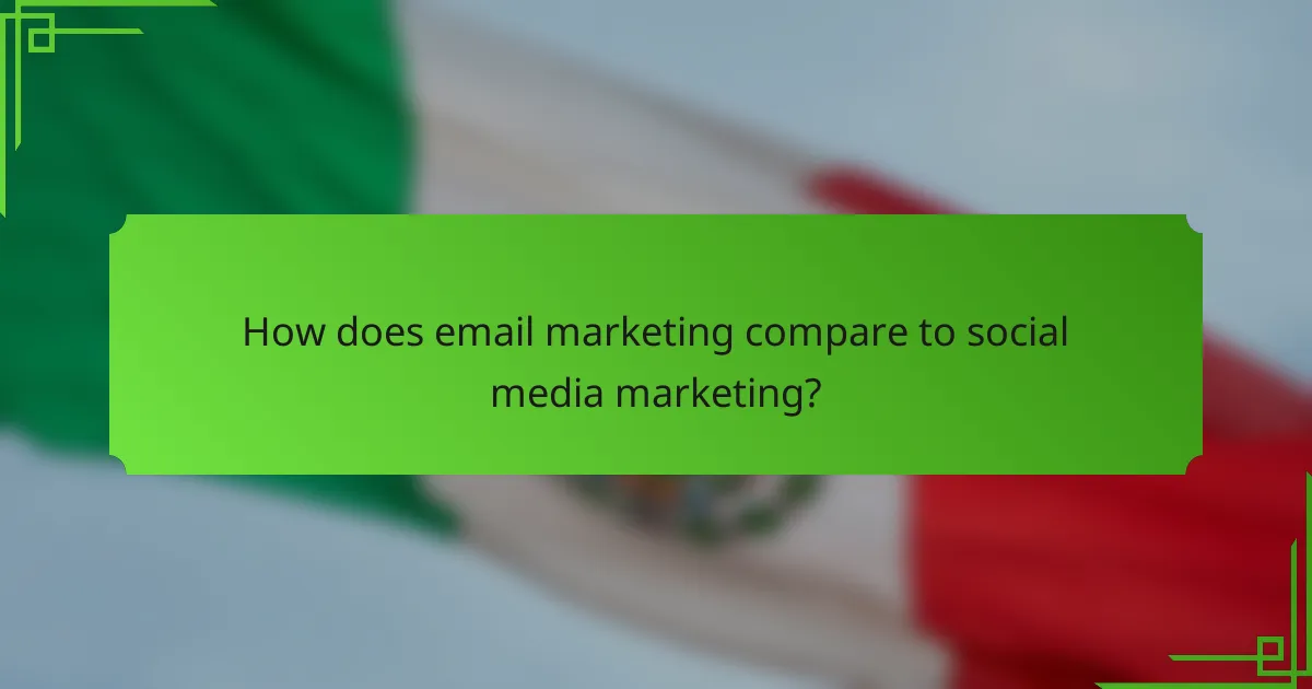 How does email marketing compare to social media marketing?