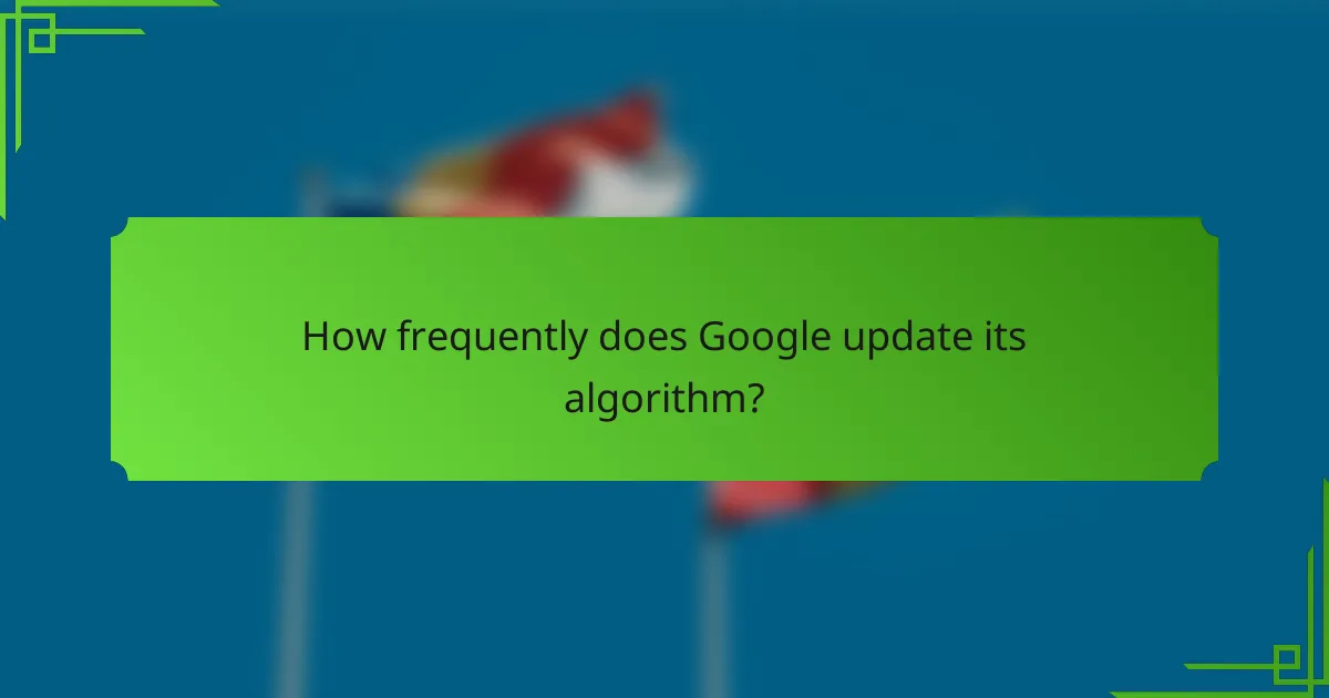 How frequently does Google update its algorithm?