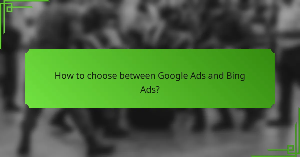 How to choose between Google Ads and Bing Ads?