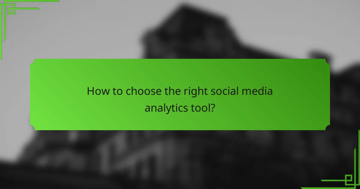 How to choose the right social media analytics tool?