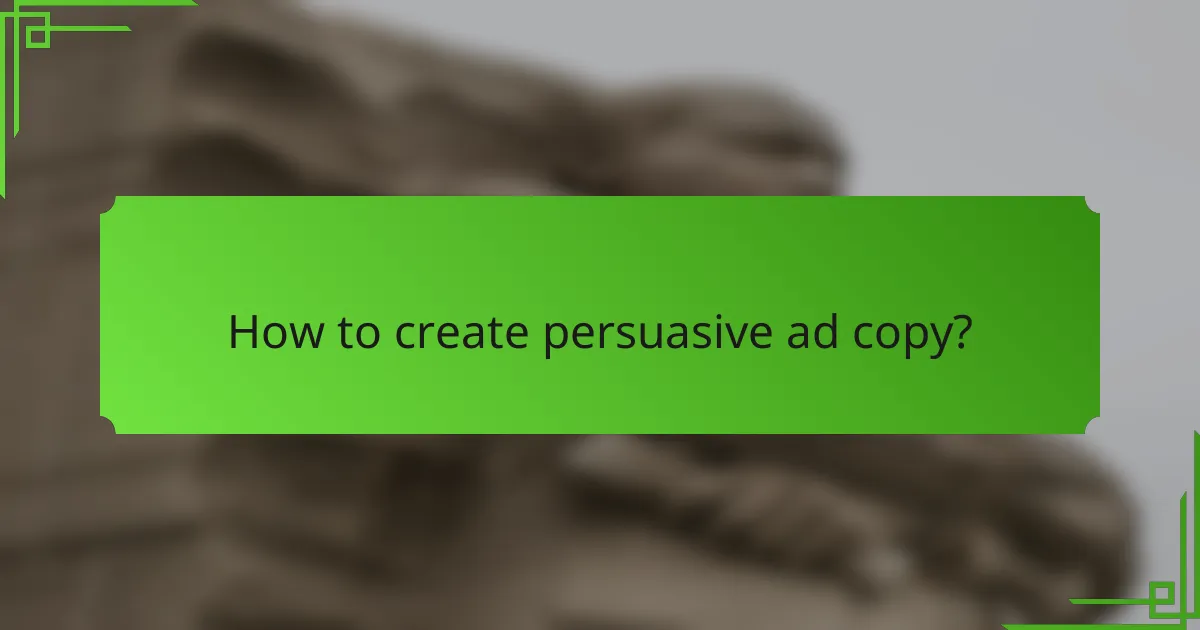 How to create persuasive ad copy?