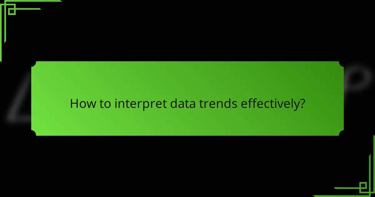 How to interpret data trends effectively?
