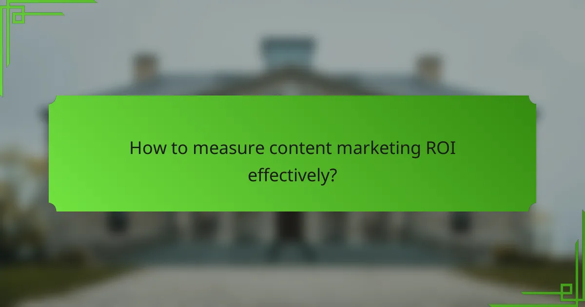 How to measure content marketing ROI effectively?