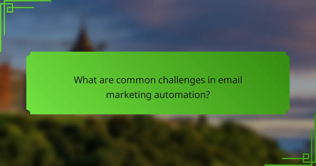 What are common challenges in email marketing automation?