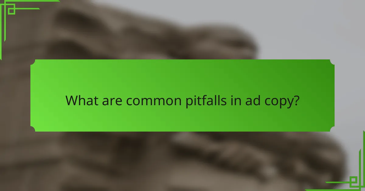 What are common pitfalls in ad copy?