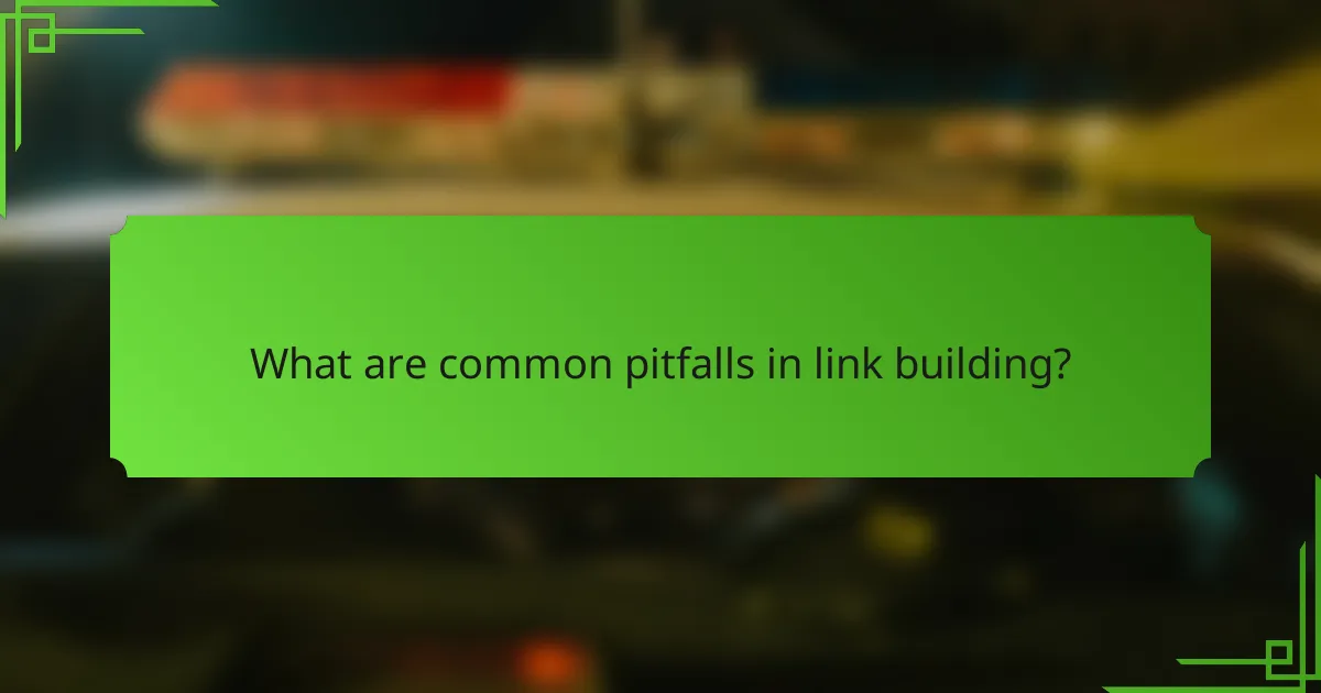 What are common pitfalls in link building?