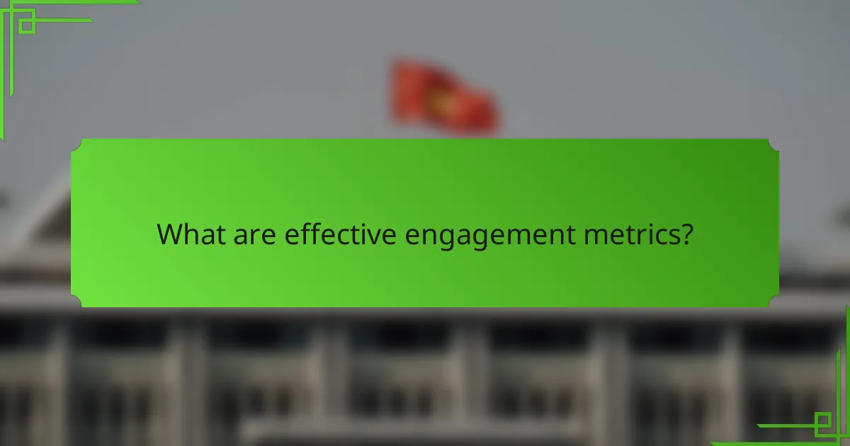 What are effective engagement metrics?