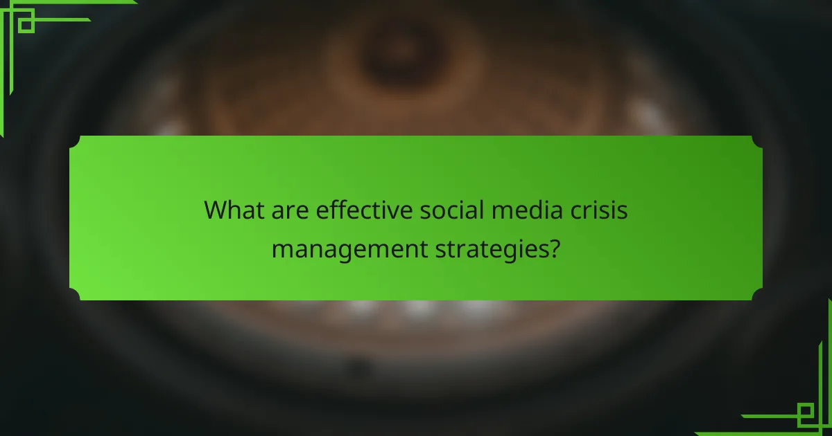What are effective social media crisis management strategies?
