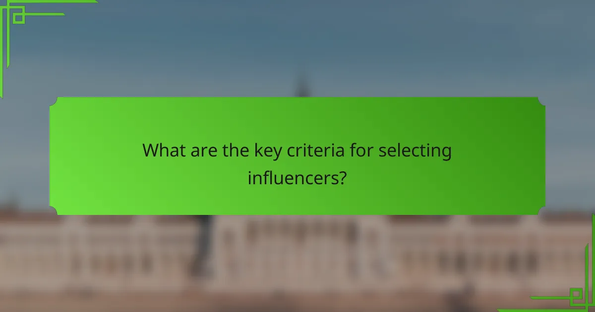 What are the key criteria for selecting influencers?