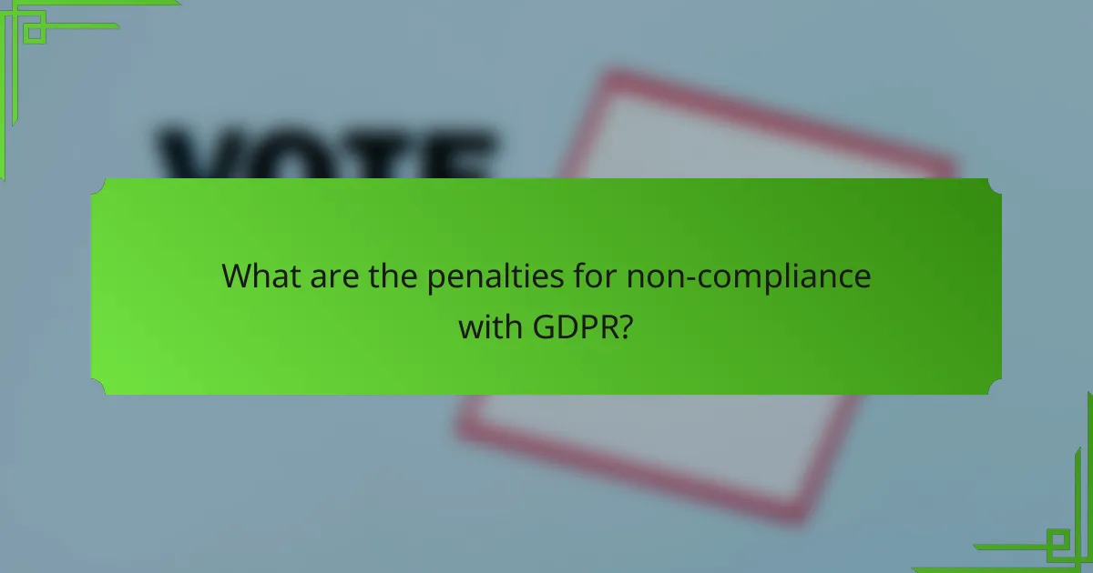 What are the penalties for non-compliance with GDPR?