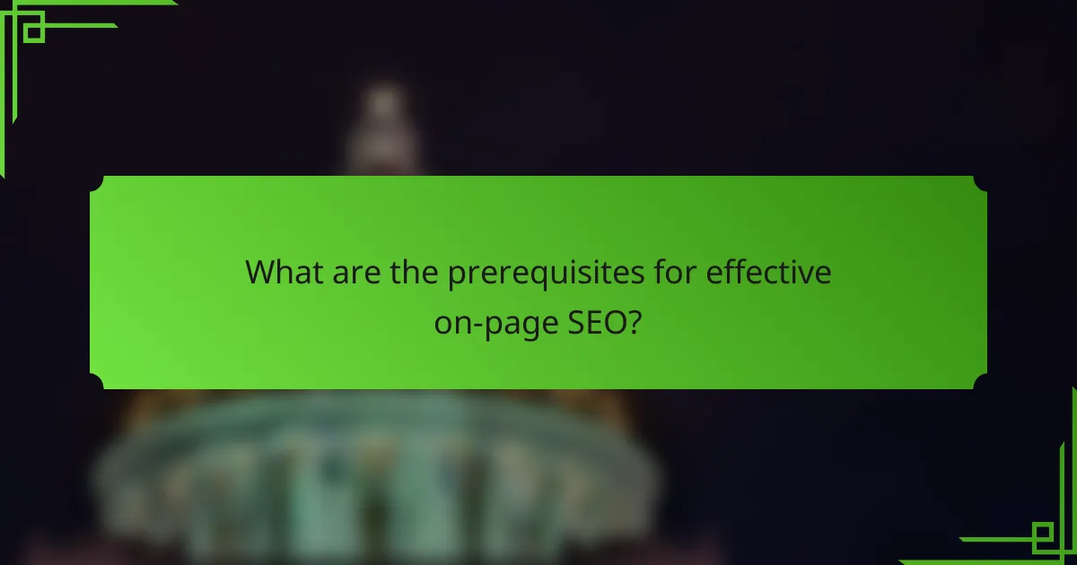 What are the prerequisites for effective on-page SEO?