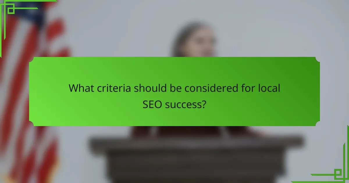 What criteria should be considered for local SEO success?