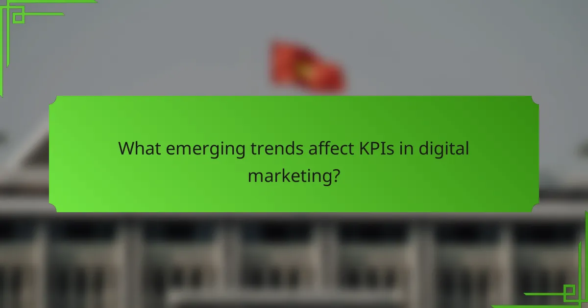 What emerging trends affect KPIs in digital marketing?