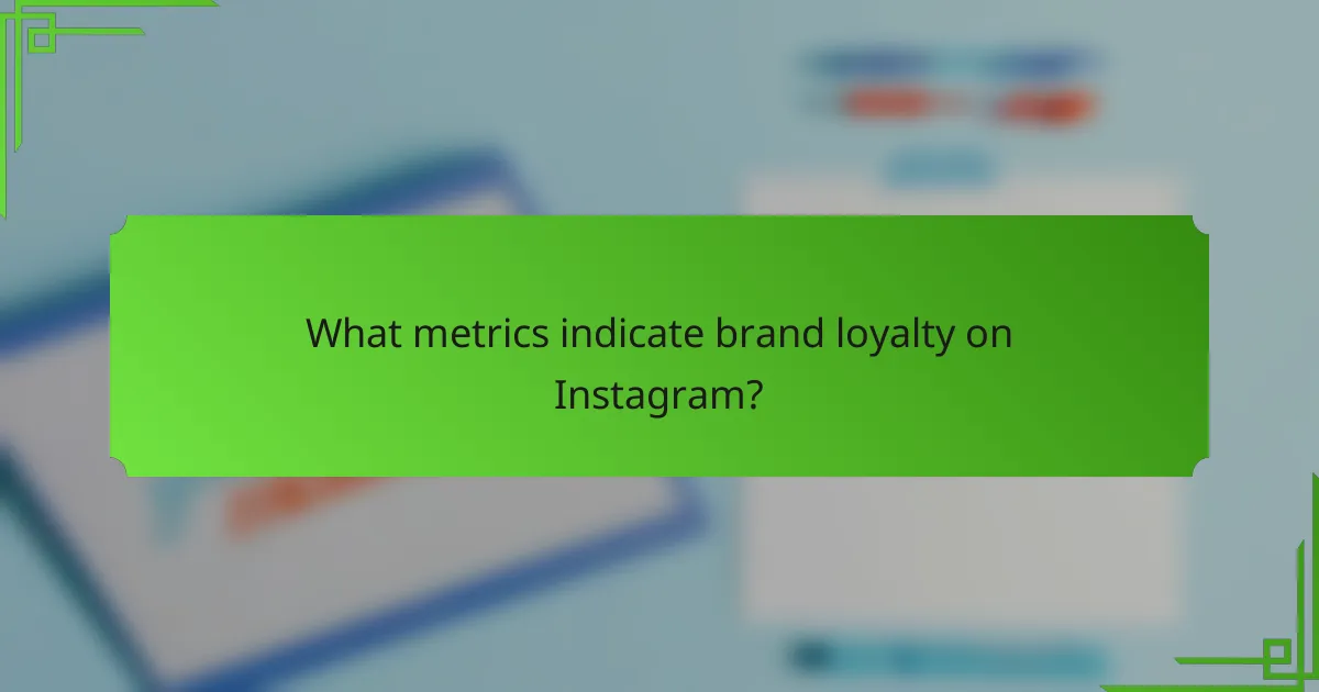 What metrics indicate brand loyalty on Instagram?