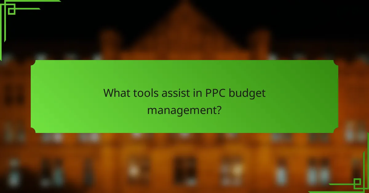 What tools assist in PPC budget management?