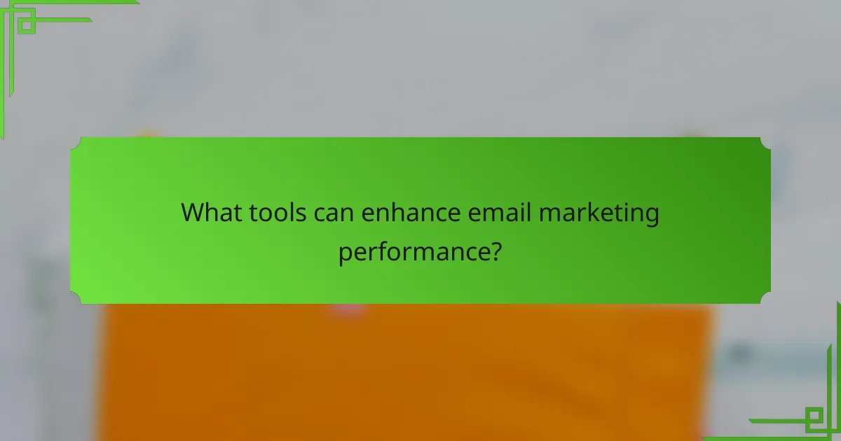 What tools can enhance email marketing performance?