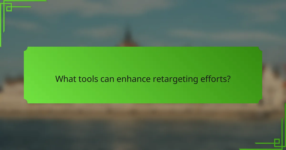 What tools can enhance retargeting efforts?