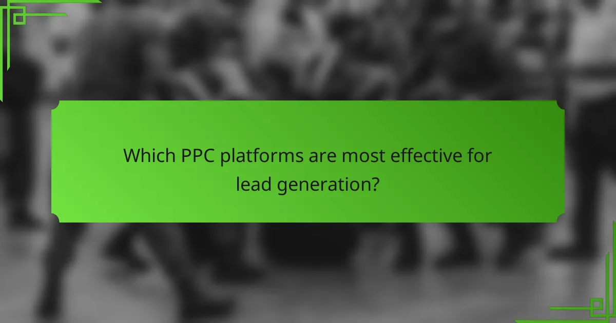 Which PPC platforms are most effective for lead generation?