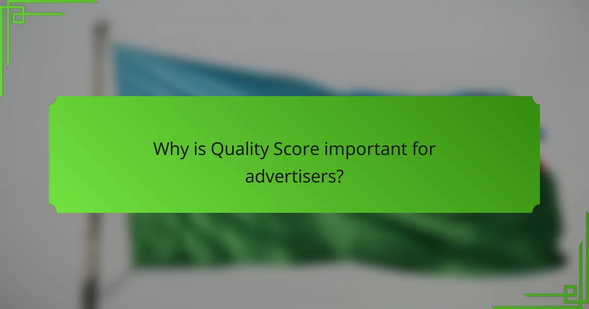 Why is Quality Score important for advertisers?